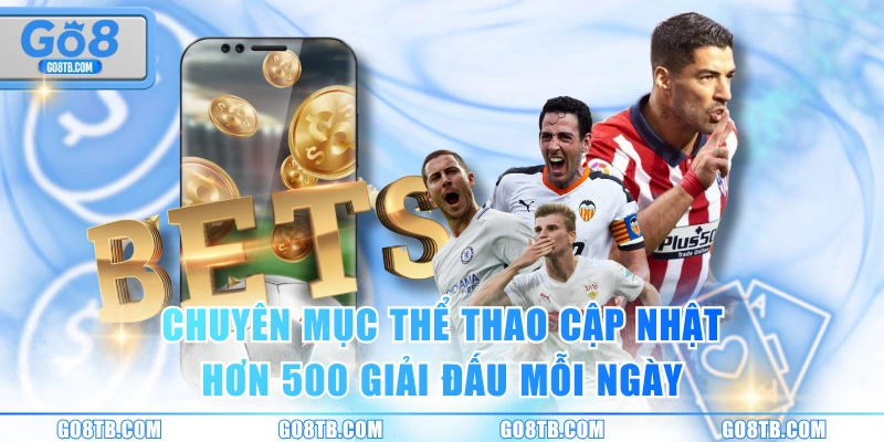 Chuyên mục thể thao cập nhật hơn 500 giải đấu mỗi ngày