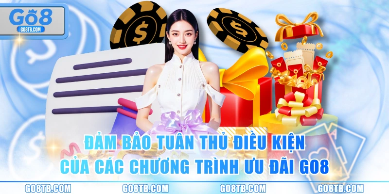 Đảm bảo tuân thủ điều kiện của các chương trình ưu đãi GO8