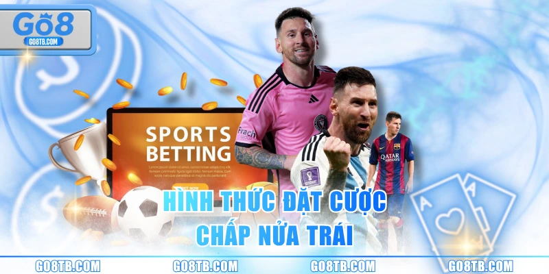 Hình thức đặt cược chấp nửa trái