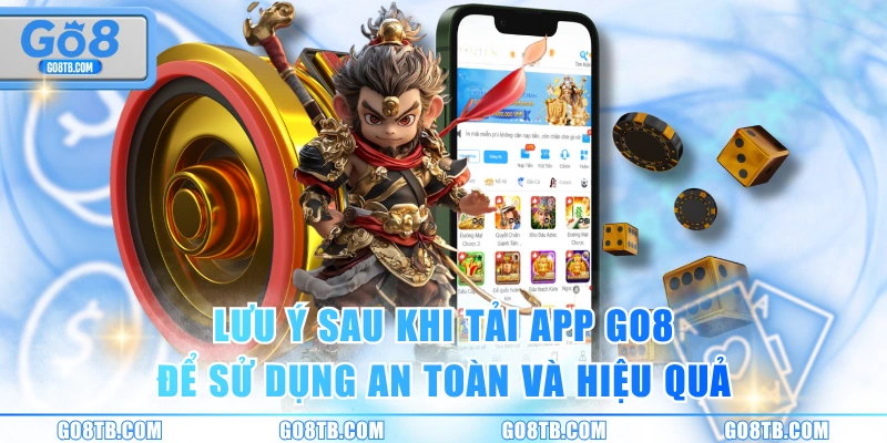 Lưu ý sau khi tải app GO8 để sử dụng an toàn và hiệu quả