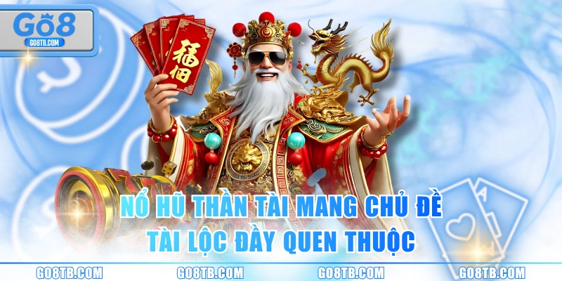 Nổ hũ Thần Tài mang chủ đề tài lộc đầy quen thuộc